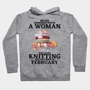 Never Underestimate A Woman Who Loves Knitting And Was Born In February Hoodie